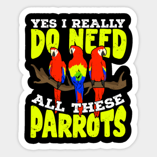 Yes I Really Do Need All These Parrots Sticker